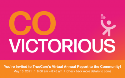 You’re Invited to TrueCare’s Virtual Annual Report to the Community